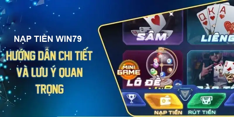 Hướng dẫn nạp tiền Win79 nhanh chóng và an toàn nhất 7 Hướng dẫn nạp tiền Win79 nhanh chóng và an toàn nhất